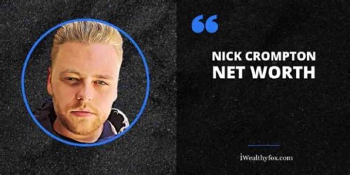Nick Crompton: Net Worth, Age, Bio